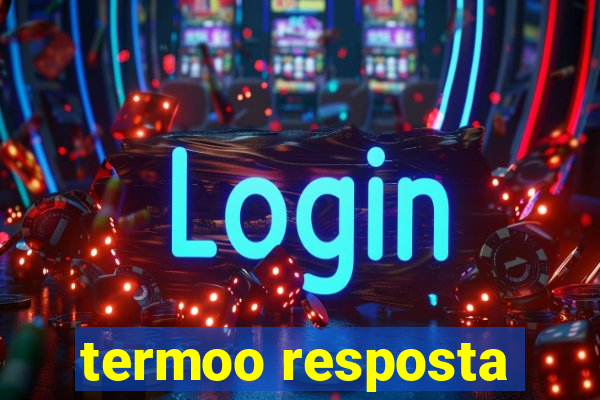 termoo resposta